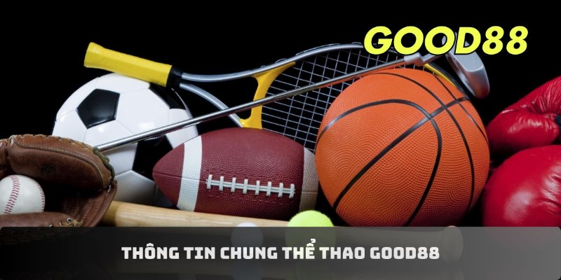 Thông tin chung thể thao GOOD88